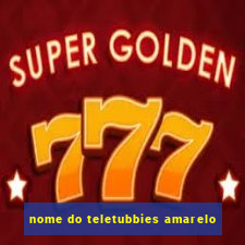 nome do teletubbies amarelo